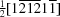 [\textstyle{1\over 2}[1{\overline 2}{\overline 1}{\overline 2}1{\overline 1}]]