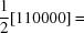 [{{1} \over {2}}[110000] =]