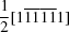 [{{1} \over {2}}[1{\overline 1}{\overline 1}{\overline 1}{\overline 1}1]]