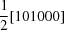 [{{1} \over {2}}[101000]]