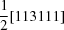 [{{1} \over {2}}[113111]]