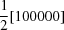 [{{1} \over {2}}[100000]]