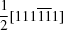 [{{1} \over {2}}[111{\overline 1}{\overline 1}1]]