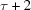 [\tau+2]