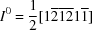 [I^{0} = {1\over 2}[1{\overline 2}{\overline 1}{\overline 2}1{\overline 1}]]