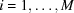 [i = 1, \ldots, M]