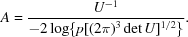[A = {{U^{-1}}\over{-2 \log \{p [(2\pi)^3 \det U]^{1/2}\}}}.]