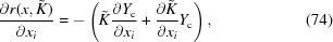 [{{\partial r(x, \tilde{K})}\over{\partial x_i}} = -\left (\tilde{K} {{\partial Y_{\rm c}}\over{\partial x_i}} + {{\partial \tilde{K}}\over{\partial x_i}} Y_{\rm c}\right), \eqno (74)]