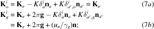 [\eqalignno{{\bf{K}}_o^i &= {{\bf{K}}_e} - K\delta _a^i{{\bf{n}}_a} + K\delta _{a^\prime,o}^i{{\bf{n}}_{a^\prime}} = {{\bf{K}}_e} & (7a)\cr {\bf{K}}_g^i &= {{\bf{K}}_e} + 2\pi {\bf{g}} - K\delta _a^i{{\bf{n}}_a} + K\delta _{a^\prime,g}^i{{\bf{n}}_{a^\prime}} &\cr&= {\bf K}_e + 2\pi {\bf g} + ({u_n} / {\gamma _g} ){\bf{n}}\semi & (7b)}]
