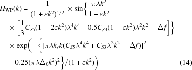 [\eqalignno { &H_{\rm WP}(k) = {{1}\over{(1+\varepsilon k^2)^{1/2}}} \times \sin \biggl \{{{\pi\lambda k^2}\over{1+\varepsilon k^2}} &\cr &\quad\times\left[{{1}\over{3}}C_{S5}(1-2\varepsilon k^2)\lambda^4k^4 + 0.5C_{S3}(1-\varepsilon k^2)\lambda^2k^2- \Delta f\right] \biggr\} &\cr &\quad\times \exp \biggl (- \biggl \{[\pi\lambda k_s k (C_{S5}\lambda^4 k^4 + C_{S3}\lambda^2 k^2-\Delta f)]^2 &\cr &\quad+ 0.25 (\pi\lambda \Delta_0 k^2)^2 \biggr\} /(1+\varepsilon k^2) \biggr)&(14)\cr }]