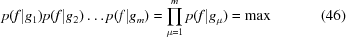 [p(f|g_1) p(f|g_2) \ldots p(f|g_m) = \prod_{\mu = 1}^{m} p(f|g_\mu) = {\max} \eqno (46)]