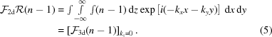 [\eqalignno{{\cal F}_{2{\rm d}} {\cal R} (n-1)& = \textstyle\int \int\limits_{-\infty}^{\infty} \int (n-1) \, {\rm d}z \exp \left [i(-k_x x -k_y y) \right] \, {\rm d}x \, {\rm d}y &\cr &= \left [{\cal F}_{3{\rm d}} (n-1) \right]_{k_z = 0}. & (5)\cr}]