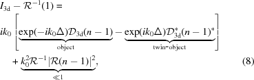 [\eqalignno{&I_{3{\rm d}} - {\cal R}^{-1}(1) =&\cr & i k_0 \left [\underbrace{\exp(-i k_0 \Delta) {\cal D}_{3{\rm d}} (n-1)}_{{\rm object}} - \underbrace{\exp(i k_0 \Delta) {\cal D}_{3{\rm d}}^* (n-1)^*}_{{\rm twin\hbox{-}object}} \right]&\cr &\quad + \underbrace{k_0^2 {\cal R}^{-1} |{\cal R} (n-1)|^2}_{\ll 1}, & (8)\cr}]