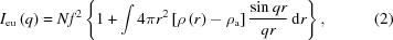 [{I_{\rm eu}}\left(q \right) = N{f^2}\left\{ {1 + \int {4\pi {r^2}\left [{\rho \left(r \right) - {\rho _{\rm a}}} \right]{{\sin qr} \over {qr}}\, {\rm d}r} } \right\}, \eqno(2)]