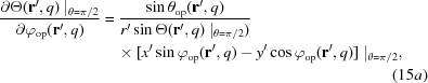 [\eqalignno { {{\partial\Theta ({\bf r}^\prime,q)\mid_{\theta = \pi/2}}\over{\partial \varphi_{{\rm op}} ({\bf r}^\prime,q)}} &= {{\sin \theta_{{\rm op}}({\bf r}^\prime,q)}\over{ r^\prime \sin \Theta({\bf r}^\prime,q) \mid_{\theta = \pi/2})}} &\cr &\quad\times [x^\prime \sin \varphi_{{\rm op}}({\bf r}^\prime, q) - y^\prime \cos \varphi_{{\rm op}}({\bf r}^\prime, q)]\mid_{\theta = \pi/2}, & \cr &&(15a)}]