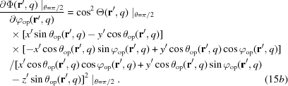 [\eqalinno｛&｛｛\partial\Phi（｛\bf r｝^\prime，q）\ mid_｛\theta=\pi/2｝｝\over｛\partial\varphi_｛｛\rm op｝｝（｛\bf r｝^\prime，q）｝=\ cos ^2 \ theta（｛\bf r｝^\prime，q）\ mid_｛\theta=\pi/2｝&&cr&quad\times[x^\prime\sin\theta-{\rm op｝｝｝（｛\bf r｝^\prime，q）-y^\prime\cos theta_｛\rm op｝｝（｛\bf r｝^\prime，q）]&\cr&\quad\times[-x^\prime\cos\theta{\rm op}}（{\bf r}^\prime，q）\sin\varphi_{\rm-op}}cos\theta{{rmop}}（{\bfr}^\prime，q）\cos\varphi{{rmop}}}（{\bfr}^\prime，q）\sin\varphi_{\rmop}}（15b）}]