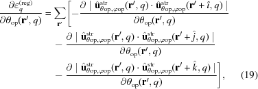 [\eqaligno{{\partial\varepsilon_q^{（{\rm reg}）}\ over{\partical\theta_{\rm-op}素数，q）\cdot{\hat{\bfu}}^{{\rmstr}}{\theta{\rmop}，\varphi{\rmop}}（{\bfr}^\prime+{\hati}，q）\中点}\over{\partial\theta{{\rm-op}}（{\bfr}^\prime，q）}}&\cr&\quad-{\parial\mid-{\hat{\bfu}}^{\rm-str}}{\theta{\rm op}，\varphi{\rm-op}}，\varphi{\rm-op}}（{\bfr}^\prime+{\hatj}，q）\mid}\over{\partial\theta{{\rm-op}}}}&&cr&&quad-｛\partial \maid｛\hat｛\bf u｝｝^｛\rm str｝_｛\theta｛\rm op｝，\varphi｛\rm op｝｝（｛\bf r｝^\prime，q）\cdot｛\hat｛\bf u｝^｛\rm str｝_｛\theta｛\rm op｝，\varphi｛\rm op｝｝（｛\bf r｝^\prime+｛\hat k｝，q）\mid \over｛\partial \teta｛\rm op｝｝｝（｛\bf r｝^\prime，q）｝｝\Biggr]，&（19）｝]