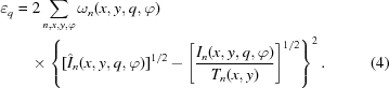[\eqalignno{\varepsilon_q &= 2\sum_{n,x,y,\varphi}\omega_{n}(x,y,q,\varphi)&\cr &\quad\times\left\{[\hat{I}_{n}(x,y,q,\varphi)]^{1/2}-\left[{{{I}_{n}(x,y,q,\varphi)} \over {T_{n}(x,y)}}\right]^{1/2}\right\}^{2}. & (4)}]