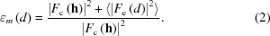 [{\varepsilon}_{m}\left(d\right) = {{{\left|{F}_{\rm c}\left({\bf h}\right)\right|}^{2}+\langle {\left|{F}_{\rm e}\left(d\right)\right|}^{2}\rangle }\over{{\left|{F}_{\rm c}\left({\bf h}\right)\right|}^{2}}}. \eqno (2)]