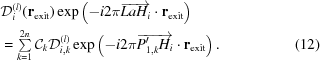 [\eqalignno{&{\cal D}_i^{(l)} ({\bf r}_{\rm exit}) \exp\left(- i 2 \pi \overrightarrow{LaH_i} \cdot {\bf r}_{\rm exit} \right) &\cr &= \textstyle\sum\limits_{k = 1}^{2n} {\cal C}_k {\cal D}_{i,k}^{(l)} \exp\left(-i2 \pi \overrightarrow{P_{1, k}^{\prime}H_i} \cdot {\bf r}_{\rm exit} \right).&(12)}]