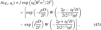 [\eqalignno{A(q_{x},q_{z}) & = f\exp\left(iq_{x}^{2}R^{2}w^{2}/2l^{2}\right)&\cr & \quad\times \left[\exp\left(-i{{pD} \over {2l^{2}}}\right)W\left(-{{2p-ig^{2}D} \over {2(2^{1/2})gl}}\right)\right.&\cr &\quad -\left.\exp\left(i{{pD} \over {2l^{2}}}\right)W\left(-{{2p+ig^{2}D} \over {2(2^{1/2})gl}}\right)\right],&(43)}]