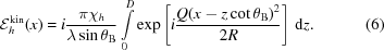 [{\cal E}_{h}^{\rm{kin}}(x) = i{{\pi\chi_{h}} \over {\lambda\sin\theta_{\rm B}}}\int\limits_{0}^{D}\exp\left[i{{Q(x-z\cot\theta_{\rm B}){}^{2}} \over {2R}}\right]\,{\rm d}z.\eqno(6)]