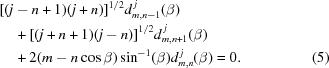 [\eqalignno{&[(j-n+1)(j+n)]^{1/2}d^{\,j}_{m,n-1}(\beta)&\cr&\quad +[(j +n+1)(j-n)]^{1/2}d^{\,j}_{m,n+1}(\beta)&\cr&\quad +2(m-n\cos\beta)\sin^{-1}(\beta)d^{\,j}_{m,n}(\beta)=0.&(5)}]