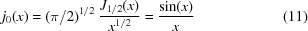 [j_0(x) = ({\pi/2} )^{1/2}\ {{J_{1/2}(x)}\over{x^{1/2}}} = {{\sin(x)}\over{x}}\eqno(11)]