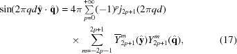 [\eqalignno{\sin(2\pi qd{\hat{\bf{y}}}\cdot{\hat{\bf{q}}}) &= 4\pi\textstyle\sum\limits_{p = 0}^{+\infty}(-1)^p j_{2p+1}(2\pi qd)&\cr &\quad\times \sum\limits_{m = -2p-1}^{2p+1} \overline{Y}_{2p+1}^m({\hat{\bf{y}}})Y_{2p+1}^m({\hat{\bf{q}}}),&(17)}]