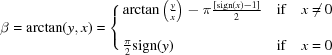 [\beta = \arctan(y,x) = \left\{\matrix{ \arctan \left({{y}\over{x}}\right)-\pi{{[{\rm sign}(x)-1]}\over{2}} & {\rm if} & x\neq 0 \cr\cr {{\pi}\over{2}}{\rm sign}(y)\hfill & {\rm if} & x = 0 }\right.]