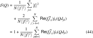 [\eqalignno{{\cal S}(Q) & = {{1}\over{N\langle|f|^2\rangle}}\sum_{j = 1}^N|f_j|^2&\cr &\quad+ {{2}\over{N\langle|f|^2\rangle}}\sum_{j\,\gt\,k = 1}^N{\specialfonts\frak Re}(f_j\overline{f}_k)j_0(Q d_{jk})&\cr & = 1+ {{1}\over{N\langle|f|^2\rangle}}\sum_{j\neq k = 1}^N{\specialfonts\frak Re}(f_j\overline{f}_k)j_0(Q d_{jk})&(44)}]
