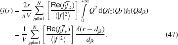 [\eqalignno{{\cal G} (r) & = {{2r}\over{\pi V}} \sum_{j\neq k = 1}^N \left[{{{\specialfonts\frak Re}(f_j\overline{f}_k)}\over {\langle|f|^2\rangle}}\right] \int\limits_0^{+\infty}Q^2\,{\rm d}{Q}j_0(Qr) j_0(Q d_{jk})&\cr & = {{1}\over{V}} \sum_{j\neq k = 1}^N \left[{{{\specialfonts\frak Re}(f_j\overline{f}_k)}\over {\langle|f|^2\rangle}}\right] {{ \delta(r-d_{jk}) }\over{d_{jk}}}.&(47)}]