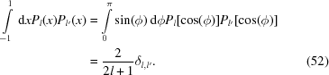 [\eqalignno{\int\limits_{-1}^1\,{\rm d}{x} P_l(x)P_{l'}(x)& = \int\limits_{0}^{\pi}\sin(\phi)\,{\rm d}{\phi} P_l[\cos(\phi)]P_{l'}[\cos(\phi)]&\cr &= {{2}\over{2l+1}}\delta_{l,l'}.&(52)}]