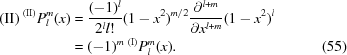 [\eqalignno{({\rm II})\ ^{\rm (II)}P_l^m(x) &= {{(-1)^{l}}\over{2^ll!}}(1-x^2)^{m/2}{{\partial^{l+m}}\over{\partial x^{l+m}}}(1-x^2)^l &\cr &= (-1)^{m}\ ^{\rm ( I)}P_l^m(x).&(55) }]