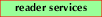 [Reader Services]