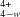 ^{4+}_{4-w}