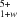 ^{5+}_{1+w}