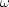 [\omega]