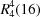 R_4^4(16)