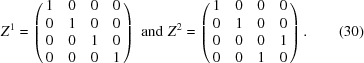 [Z^1 = \left(\matrix{ 1&0&0&0 \cr 0&1&0&0 \cr 0&0&1&0 \cr 0&0&0&1} \right)\,\, {\rm and}\,\, Z^2 = \left(\matrix{ 1&0&0&0 \cr 0&1&0&0 \cr 0&0&0&1 \cr 0&0&1&0 } \right). \eqno(30)]
