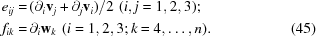 [\eqalignno{e_{ij} =\, & (\partial_i{\bf v}_j+\partial_j{\bf v}_i)/2\,\, (i, j = 1, 2, 3)\semi \cr f_{ik} = \, & \partial_i{\bf w}_k\,\, (i = 1, 2, 3\semi k = 4,\ldots , n). & (45)}]