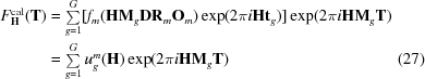 [\eqalignno {F^{\rm cal}_{\bf H}({\bf T}) &= \textstyle \sum \limits_{g = 1}^{G} [f_{m} ({\bf HM}_{g}{\bf DR}_{m}{\bf O}_{m}) \exp (2\pi i{\bf H t}_{g})] \exp (2\pi i{\bf H}{\bf M}_{g}{\bf T})\cr &= \textstyle \sum \limits_{g = 1}^{G} u_{g}^{m}({\bf H}) \exp(2\pi i{\bf H}{\bf M}_{g}{\bf T}) & (27)}]