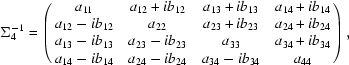 [\Sigma_4^{ - 1} = \left(\matrix{ a_{11} & a_{12} + ib_{12} & a_{13} + ib_{13} & a_{14} + ib_{14} \cr a_{12} - ib_{12} & a_{22} & a_{23} + ib_{23} & a_{24} + ib_{24} \cr a_{13} - ib_{13} & a_{23} - ib_{23} & a_{33} & a_{34} + ib_{34} \cr a_{14} - ib_{14} & a_{24} - ib_{24} & a_{34} - ib_{34} & a_{44} } \right),]
