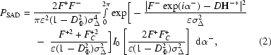 [\eqalignno {P_{\rm SAD} & = {{2F^ + F^-} \over {\pi \varepsilon ^2 (1 - D_\Phi ^2)\sigma_\Delta^4 }}{\textstyle \int\limits_0^{2\pi} }\exp \biggr [- {{|F^- \exp(i\alpha^-) - D{\bf H}^{-*}|^2 } \over {\varepsilon \sigma _\Delta ^2 }} \cr &\ \quad -\ {{F^{+2} + F_C^{+2}} \over {\varepsilon (1 - D_\Phi^2)\sigma _\Delta ^2 }} \biggr] I_0 \left [{{2F^+ F_C^+} \over {\varepsilon (1 - D_\Phi^2)\sigma _\Delta ^2 }} \right]\,\,{\rm d}\alpha^-,&(2)}]