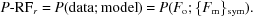 [P{\hbox {-}}{\rm RF}_r = P({\rm data \semi model}) = P(F_{\rm o}\semi \{ F_{\rm m} \} _{\rm sym}).]