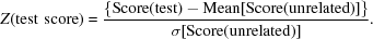 [Z ({\rm test\,\,score}) = {{\{{\rm Score(test) - Mean[Score(unrelated)]\}}}\over {\sigma {\rm [Score(unrelated)]}}}.]