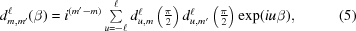 [d^\ell_{m,m'}(\beta) = i^{(m'-m)} \textstyle \sum\limits _{u = -\ell}^{\ell} d_{u,m}^{\ell}\left({{\pi}\over{2}}\right) d_{u,m'}^{\ell}\left({{\pi}\over{2}}\right) \exp(iu\beta), \eqno (5)]