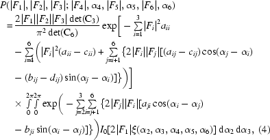 [\eqalignno {P(|&F_1|,|F_2|,|F_3|\semi |F_4|,\alpha_{4},|F_5|,\alpha_{5},|F_{6}|,\alpha_6) \cr= &\, {{ 2|F_1||F_2||F_3| \det({\rm C}_{3}) }\over {\pi^{2} \det({\rm C}_{6})}} \exp \biggr [- {\textstyle \sum \limits_{i = 1}^3} |F_i|^2 a_{ii} \cr &- {\textstyle \sum \limits_{i = 4}^6} \biggr(|F_i|^2 (a_{ii}-c_{ii}) + {\textstyle \sum \limits_{j = i+1}^6} \{ 2|F_i| |F_j| [(a_{ij}-c_{ij}) \cos(\alpha_j-\alpha_i) \cr &- (b_{ij}-d_{ij})\sin(\alpha_j-\alpha_i)]\}\biggr) \biggr] \cr & \times {\textstyle \int \limits_0^{2\pi}} {\textstyle \int \limits_0^{2\pi}} \exp \biggr (- {\textstyle \sum \limits_{j = 2}^3} {\textstyle \sum \limits_{i = j+1}^6} \{2 |F_j| |F_i| [a_{ji} \cos(\alpha_i-\alpha_j) \cr &- b_{ji} \sin(\alpha_i-\alpha_j)]\}\biggr) I_0 [2|F_1| \xi(\alpha_2, \alpha_3, \alpha_4, \alpha_5, \alpha_6)] \,{\rm d}\alpha_2\, {\rm d}\alpha_3, & (4)}]