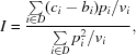 [I = {{\textstyle \sum \limits_{i\in D}(c_i-b_i)p_i/v_i}\over {\textstyle \sum \limits_{i\in D}p_i^2/v_i}},]