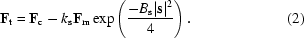 [{\bf F}_{\rm t} = {\bf F}_{\rm c} - k_{\rm s}{\bf F}_{\rm m}\exp\left({{-B_{\rm s}|{\bf s}|^2}\over{4}}\right). \eqno (2)]